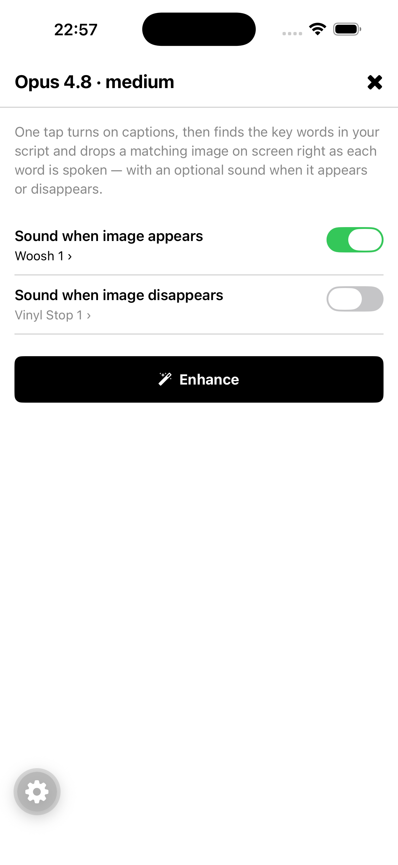 The Enhance screen Opus 4.8 on medium effort built: a full-screen sheet with a plain-language description, switch toggles for appear and disappear sounds with named sound choices, and an Enhance button.